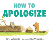 How to Apologize By David LaRochelle, Mike Wohnoutka (Illustrator) Cover Image