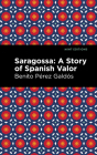 Saragossa: A Story of Spanish Valor By Benito Pérez Galdós, Mint Editions (Contribution by) Cover Image