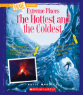 The Hottest and the Coldest (A True Book: Extreme Places) (Library Edition) By Katie Marsico Cover Image