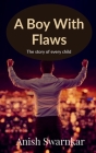 A Boy With Flaws: The story of every child By Anish Swarnkar Cover Image