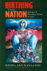 Birthing the Nation: Strategies of Palestinian Women in Israel (California Series in Public Anthropology #2) By Rhoda Ann Kanaaneh, Hanan Ashrawi (Foreword by) Cover Image