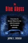 The Blue Abyss: A true story of a Domestic Violence Survivor within the executive law enforcement community By Jayne C. Dough Cover Image
