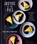 Justice of the Pies: Sweet and Savory Pies, Quiches, and Tarts plus Inspirational Stories from Exceptional People: A Baking Book By Maya-Camille Broussard Cover Image