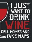 I just want to drink wine sell homes and take naps: I just want to drink wine sell homes and take naps on dark brown cover and Dot Graph Line Sketch p Cover Image