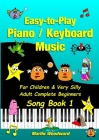 Easy-to-Play Piano / Keyboard Music For Children & Very Silly Adult Complete Beginners Song Book 1 Cover Image