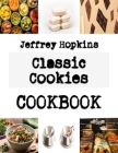 Classic Cookies: Easy cookie recipes For You By Jeffrey Hopkins Cover Image