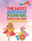 The Most Awesome Young Girl Super Cool Hero Coloring Book: 30 Fun Large Coloring Pages Showing Girls As Super Cool Hero's In Very Inspiring And Positi By Giggles and Kicks Cover Image