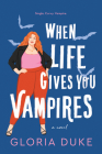 When Life Gives You Vampires By Gloria Duke Cover Image