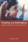 Longing and Belonging: Parents, Children, and Consumer Culture By Allison Pugh Cover Image