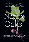 The Nature of Oaks: The Rich Ecology of Our Most Essential Native Trees By Douglas W. Tallamy Cover Image