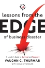 Lessons From The Edge Of Business Disaster: A Leader's Guide to Survival and Recovery By Vaughn C. Thurman Cover Image