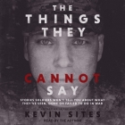 The Things They Cannot Say: Stories Soldiers Won't Tell You about What They've Seen, Done or Failed to Do in War Cover Image