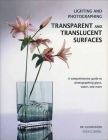Lighting and Photographing Transparent and Translucentasurfaces: A Comprehensive Guide to Photographing Glass, Water, and More By Glenn Rand Cover Image