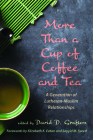 More Than a Cup of Coffee and Tea: A Generation of Lutheran-Muslim Relationships By David D. Grafton (Editor), Elizabeth K. Eaton (Foreword by), Sayyid M. Syeed (Foreword by) Cover Image
