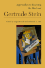 Approaches to Teaching the Works of Gertrude Stein (Approaches to Teaching World Literature #152) By Logan Esdale (Editor), Deborah M. Mix (Editor) Cover Image