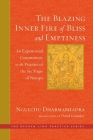 The Blazing Inner Fire of Bliss and Emptiness: An Experiential Commentary on the Practice of the Six Yogas of Naropa (The Dechen Ling Practice Series) Cover Image