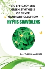 Bio Efficacy and Green Synthesis of Silver Nanoparticles from Hyptis Suaveolens Cover Image