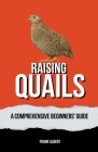 Raising Quails: A Comprehensive Beginners' Guide Cover Image