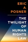 Twilight of Human Rights Law (Inalienable Rights) By Eric Posner Cover Image