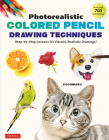 Photorealistic Colored Pencil Drawing Techniques: Step-By-Step Lessons for Vibrant, Realistic Drawings! (with Over 700 Illustrations) By Cocomaru Cover Image