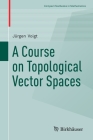 A Course on Topological Vector Spaces (Compact Textbooks in Mathematics) Cover Image