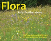 Flora: ten years among the flowers of an endangered landscape By Sally Featherstone Cover Image