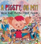 A Pigsty, Oh My! Children's Book: How kids clean their room By Nate Gunter, Nate Books (Editor), Mauro Lirussi (Illustrator) Cover Image