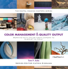 Color Management & Quality Output: Working with Color from Camera to Display to Print: (The Digital Imaging Masters Series) By Tom Ashe Cover Image