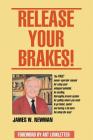 Release Your Brakes! By Jim W. Newman Cover Image