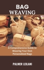 Bag Weaving: A Comprehensive Guide to Weaving Your Own Personalized Bags Cover Image