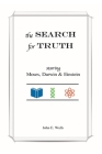 The SEARCH for TRUTH: starring Moses, Darwin & Einstein By John E. Walls Cover Image