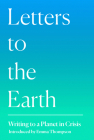Letters to the Earth: Writing to a Planet in Crisis By Emma Thompson (Introduction by), Jackie Morris (Illustrator) Cover Image