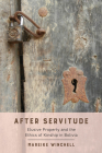 After Servitude: Elusive Property and the Ethics of Kinship in Bolivia By Dr. Mareike Winchell Cover Image