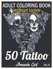 50 Tattoo Adult Coloring Book Midnight Edition: An Adult Coloring Book with Awesome, Sexy, and Relaxing Tattoo Designs for Men and Women Coloring Page By Amanda Curl Cover Image