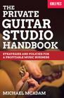 The Private Guitar Studio Handbook: Strategies and Policies for a Profitable Music Business Cover Image