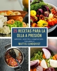 25 recetas para la olla a presión: sabroso, sencillo y vegetariano By Mattis Lundqvist Cover Image