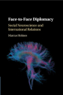 Face-To-Face Diplomacy: Social Neuroscience and International Relations By Marcus Holmes Cover Image