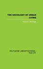 The Sociology of Urban Living (Routledge Library Editions: The City) By Harold E. Nottridge Cover Image