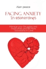 Facing Anxiety In Relationships: Manage your Struggles and Insecurities and Be More Successful in Love By Alan Peace Cover Image