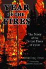 Year of the Fire: The Story of the Great Fires of 1910 By Stephen J. Pyne Cover Image