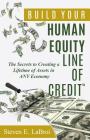 Build Your Human Equity Line of Credit(tm): The Secrets to Creating a Lifetime of Assets in Any Economy By Steven E. Labroi Cover Image