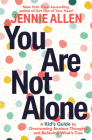 You Are Not Alone: A Kid's Guide to Fight Anxious Thoughts and Believe What's True By Jennie Allen Cover Image