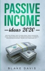 Passive Income Ideas 2020: Discover the Best Ways to Make Money Today! Amazon FBA, Social Media Marketing, Influencer Marketing, E-Commerce, Drop By Blake Davis Cover Image