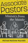 Associate Pastors: Ministry from the Middle By Michael Matthew Mauriello Cover Image