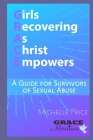 Girls Recovering As Christ Empowers: A Guide for Survivors of Sexual Abuse Cover Image