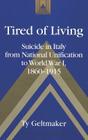Tired of Living: Suicide in Italy from National Unification to World War I, 1860-1915 (Studies in Modern European History #44) By Frank J. Coppa (Editor), Ty Geltmaker Cover Image