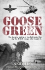 Goose Green: The decisive battle of the Falklands War  – by the British troops who fought it By Nigel Ely Cover Image