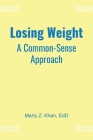 Losing Weight: A Common-Sense Approach By Marty Z. Khan Edd Cover Image