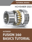 Autodesk Fusion 360 Basics Tutorial: A Step-by-Step Tutorial for Autodesk Fusion 360 Beginners By Tutorial Books Cover Image