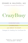CrazyBusy: Overstretched, Overbooked, and About to Snap! Strategies for Handling Your Fast-Paced Life By Edward M. Hallowell, M.D. Cover Image